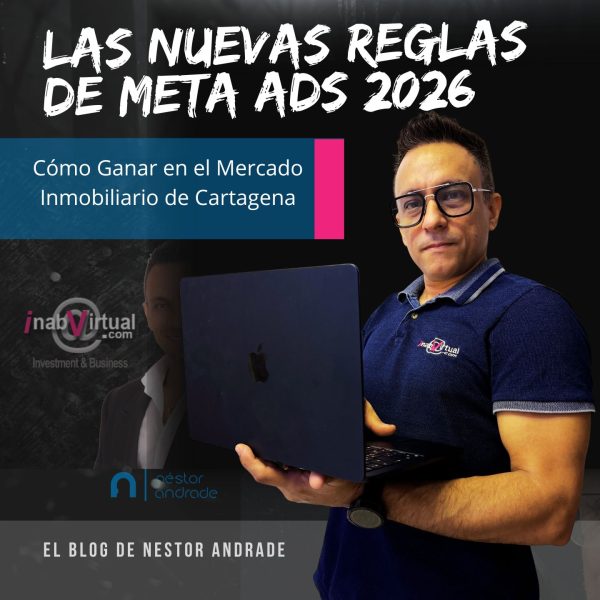 Las nuevas reglas de meta ads 2026 - como ganar en el mercado inmobiliario de cartagena - inabvirtual y Nestor Andrade